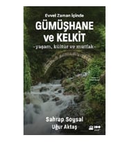 Evvel Zaman İçinde Gümüşhane ve Kelkit -Yaşam, Kültür ve Mutfak-