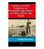 Farmers of Forty Centuries or  Permanent Agriculture in China Korea and Japan
