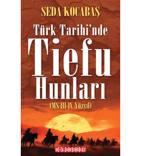 TÜRK TARİHİ’NDE TİEFU HUNLARI (MS III.-IV. YÜZYIL)