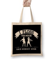 Flossing I Floss Too Much Said Nobody Ever Bez Çanta Uzun Saplı