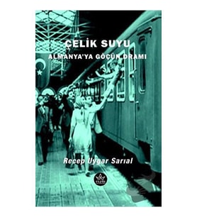 Çelik Suyu   Almanya'ya Göçün Dramı / Recep Uygar Sarıal