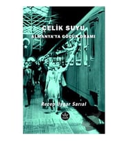 Çelik Suyu   Almanya'ya Göçün Dramı / Recep Uygar Sarıal