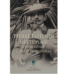 Pierre Loti'nin Mektupları ve Son Kitabı: Türkler ve Ermeniler