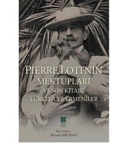 Pierre Loti'nin Mektupları ve Son Kitabı: Türkler ve Ermeniler
