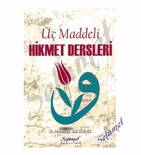 ÜÇ MADDELİ HİKMET DERSLERİ    DR.MUKADDER ARİF YÜKSEL   SELAMET YAYIN