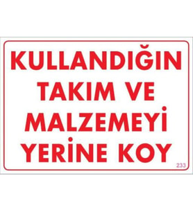 Kullandığın Takım ve Malzemeyi Yerine Koy Uyarı Levhası 25x35 KOD:233