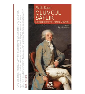 Ölümcül Saflık Robespierre ve Fransız Devrimi