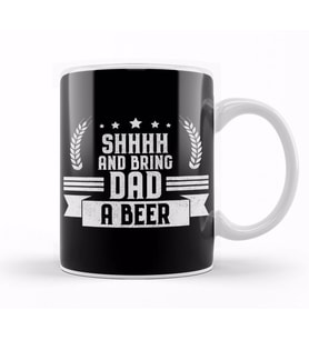 Funny Shhhh and Bring Dad a Beer Drinking Joke Kupa Bardak Porselen