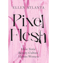 Pixel Flesh: How Toxic Beauty Culture Harms Women