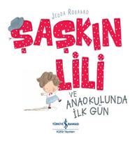 Şaşkın Lili ve Anaokulunda İlk Gün