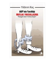 AKP'nin Yarattığı Mutlak Yoksullaşma “Rüzgar Eken Fırtına Biçer”