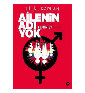 Ailenin Adı Yok Ya Da Neden Feminist Değilim?