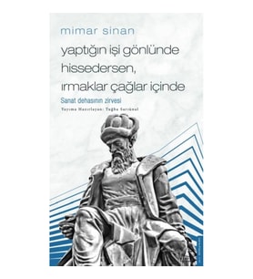 Mimar Sinan - Yaptığın İşi Gönlünde Hissedersen Irmaklar Çağlar İçinde