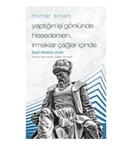 Mimar Sinan - Yaptığın İşi Gönlünde Hissedersen Irmaklar Çağlar İçinde