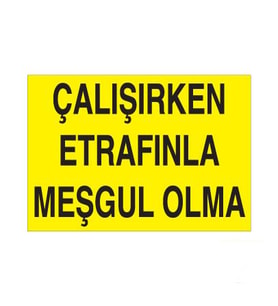 Çalışırken Etrafınla Meşgul Olma Uyarı Levhası 60x90cm (Karışık)