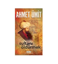 Sultanı Öldürmek Ahmet Ümit Yapı Kredi Yayınları