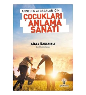 Anneler ve Babalar için Çocukları Anlama Sanatı