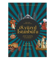 Her Yanı ve Her Şeyiyle 18. Yüzyıl İstanbul’u - İnsan Ve Toplum Hayatı-Varlıklar Ve Nesneler