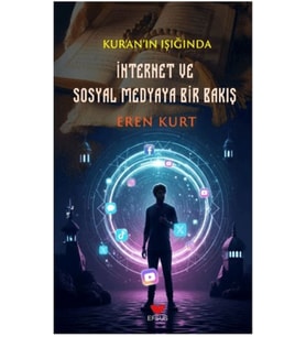 Kur'an'ın Işığında İnternet ve Sosyal Medyaya Bir Bakış