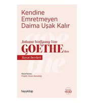 Kendine Emretmeyen Daima Uşak Kalır - Johann Wolfgang Von Goethe’den Hayat Dersleri