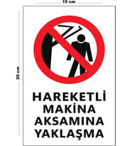 Metal Hareketli Makina Aksamına Yaklaşma 15 Cm x 20 Cm Uyarı Levhası Yönlendirme Tabelası