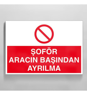 Şoför Aracın Başından Ayrılma Uyarı Levhası 50x70cm (Karışık)