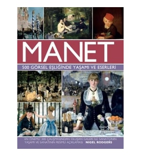 Manet - 500 Görsel Eşliğinde Yaşamı ve Eserleri (Ciltli)