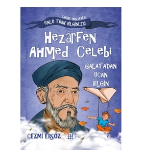 Nasıl Dâhi Oldum? Hezârfen Ahmed Çelebi – Galata’dan Uçan Bilgin