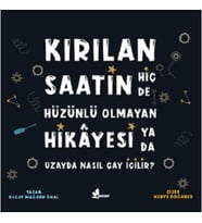 Kırılan Saatin Hiç de Hüzünlü Olmayan Hikayesi ya da Uzayda Nasıl Çay İçilir?