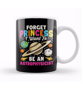 Forget Princess I Want To Be An Astrophysicist Pun Kupa Bardak Porselen