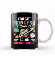 Forget Princess I Want To Be An Astrophysicist Pun Kupa Bardak Porselen