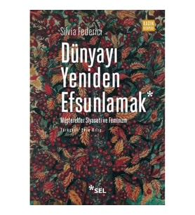 Dünyayı Yeniden Efsunlamak: Müşterekler Siyaseti ve Feminizm