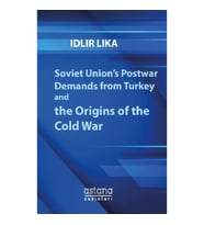 Soviet Union’s Postwar Demands from Turkey and the Origins of the Cold War