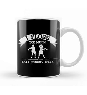 Flossing I Floss Too Much Said Nobody Ever Kupa Bardak Porselen