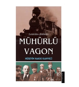 Lenin'den Atatürk'e Mühürlü Vagon