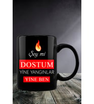 Şey Mi Dostum Yine Yangınlar Yine Ben  Kupa Bardak