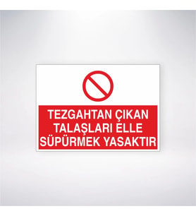 Tezgahtan Çıkan Talaşları Elle Süpürmek Yasaktır 21x28 Arkası Yapışkanlı Levha