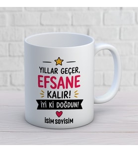Kişiye Özel Yıllar Geçer Efsane Kalır İyi Ki Doğdun Baskılı Kupa – Komik İsimli Doğum Günü Hediyesi