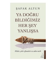 Ya Doğru Bildiğimiz Her Şey Yanlışsa