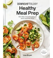 Downshiftology Healthy Meal Prep: 100  Make-Ahead Recipes And Quick-Assembly Meals: A Gluten-Free Co (Krem)