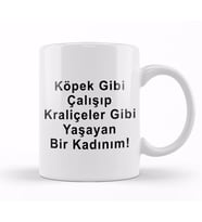 Köpek Gibi Çalışıp Kraliçeler Gibi Yaşayan Bir Kadınım Kupa Bardak Porselen