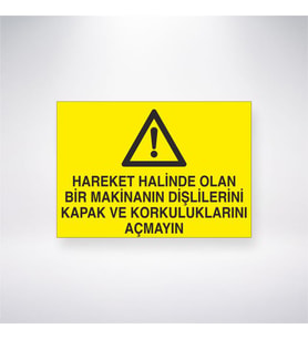 Hareket Halinde Olan Makinanın Dişlilerini Kapak ve Korkuluklarını Açmayın