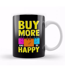 Cute & Funny Buy More and Be Happy Shopaholic Kupa Bardak Porselen