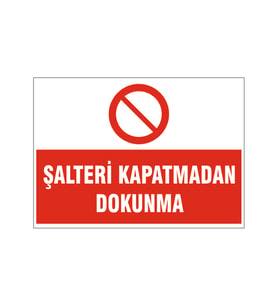 Şalteri kapatmadan dokunma, isg uyarı levhası