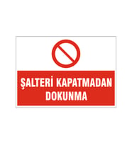 Şalteri kapatmadan dokunma, isg uyarı levhası