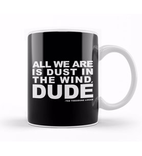 Bill And Ted Dust In The Wind Quote Kupa Bardak Porselen