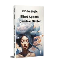 Elbet Açacak İçimdeki Nilüfer