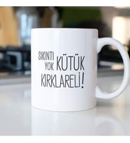 SIKINTI YOK KÜTÜK KIRKLARELİ KUPA BARDAK