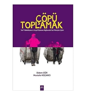 Çöpü Toplamak: Sınıf Tabakalaşma Ve Sosyal Dışlanma Bağlamında Geri Dönüşüm İşçileri (Krem)