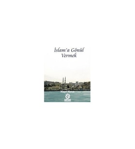 Islam'a Gönül Vermek - Kolektif